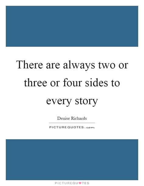 Which one did you want to believe. There are always two or three or four sides to every story | Picture Quotes