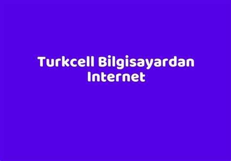 Turkcell Bilgisayardan Internet Teknolib