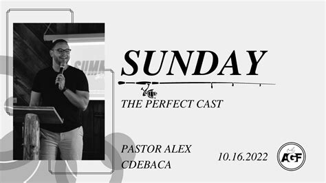 Pastor Alex Cdebaca The Perfect Cast 10162022 Youtube