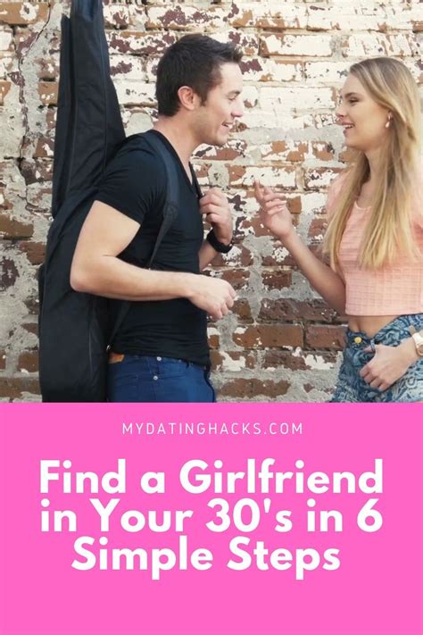 find a girlfriend in your 30 s in 6 simple steps [video] finding a girlfriend girlfriends