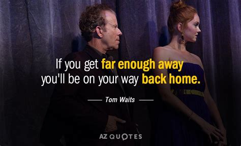 Top 25 Quotes By Tom Waits Of 282 A Z Quotes