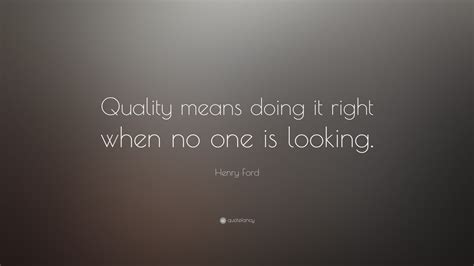 Henry Ford Quote Quality Means Doing It Right When No One Is Looking