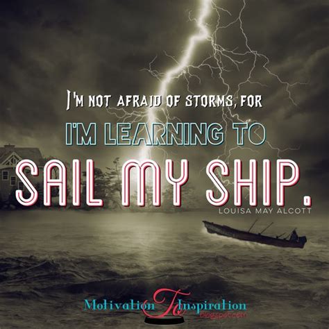 Im Not Afraid Of The Storms For I Am Learning To Sail My Ship