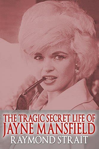 The Tragic Secret Life Of Jayne Mansfield By Raymond Strait Goodreads