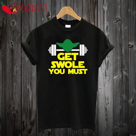 Get Swole You Must T Shirt