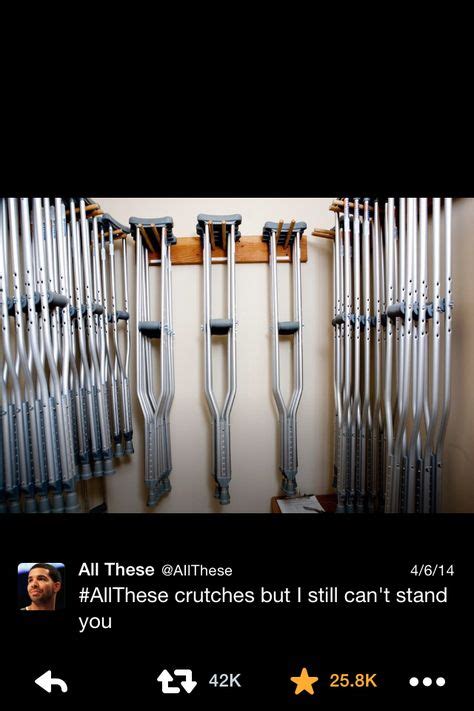 All These Crutches But I Still Cant Stand You Just For Laughs Humor