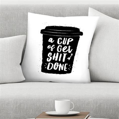 East Urban Home A Cup Of Get Shit Done Throw Pillow Cover Wayfair