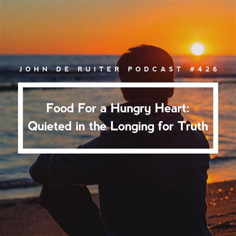 Food for a Hungry Heart: Quieted in the Longing for Truth - John de Ruiter