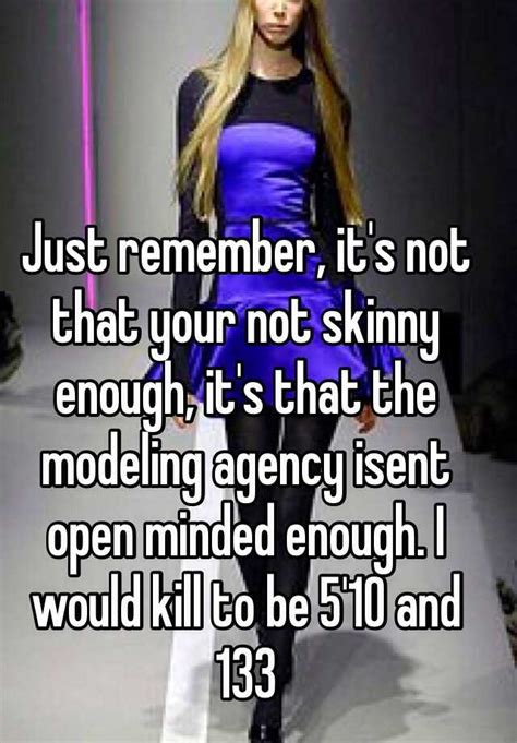 Just Remember It S Not That Your Not Skinny Enough It S That The Modeling Agency Isent Open