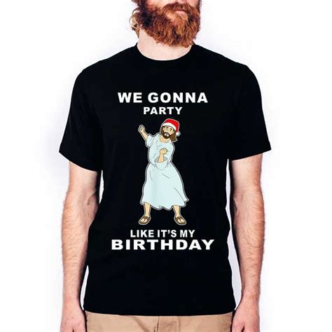 Jesus God We Gonna Party Like Its My Birthday Christmas T Shirt