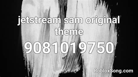 Jetstream Sam Original Theme Roblox Id Roblox Music Codes