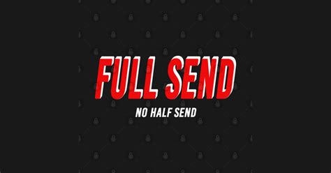 Send definition, to cause, permit, or enable to go: Full Send no Half Send Nelk Boys Best Original - Full Send ...