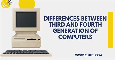 Top 13 Differences Between Third And Fourth Generation Of Computers