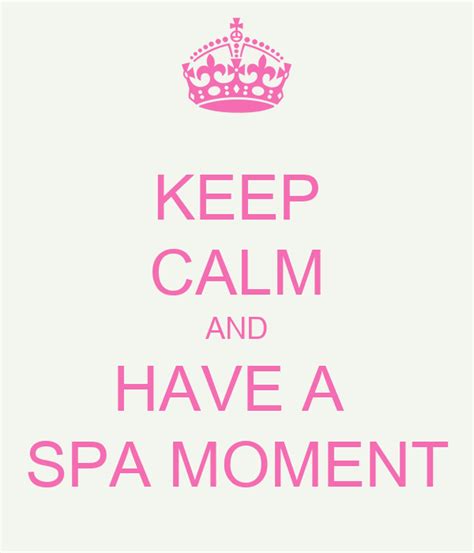 Keep Calm And Have A Spa Moment Keep Calm And Carry On Image Generator