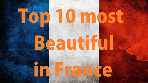 Top 10 Most Beautiful Places In France Travel Advice