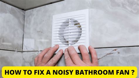 How To Fix A Noisy Bathroom Fan Construction How
