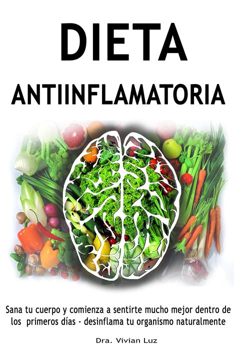 Dieta Antiinflamatoria Sana Tu Cuerpo Y Comienza A Sentirte Mucho