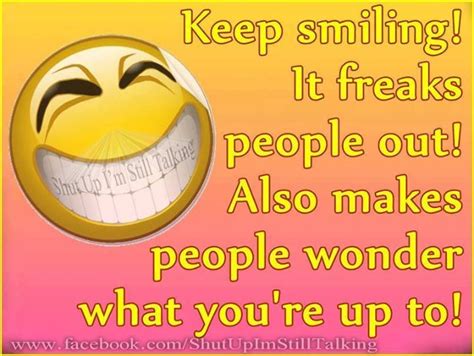 Keep Smiling It Freaks People Out Pictures Photos And Images For