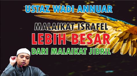 Malaikat Israfel Lebih Besar Dari Malaikat Jibril Ustaz Wadi Annuar