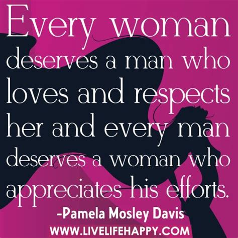 Every Woman Deserves A Man Who Loves And Respects Her Live Life Happy