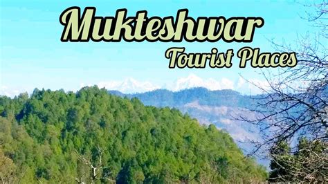 Mukteshwar Tourist Places Mukteshwar Hill Station Kumaon Hills