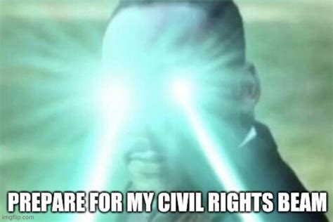 Prepare For My Civil Rights Beam Imgflip