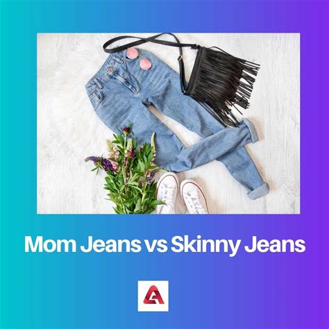 Difference Between Mom Jeans And Skinny Jeans