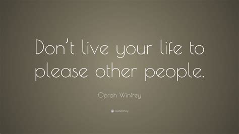 Oprah Winfrey Quote Dont Live Your Life To Please Other People