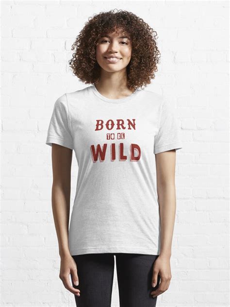 Born To Be Wild T Shirt By M0ncef Redbubble