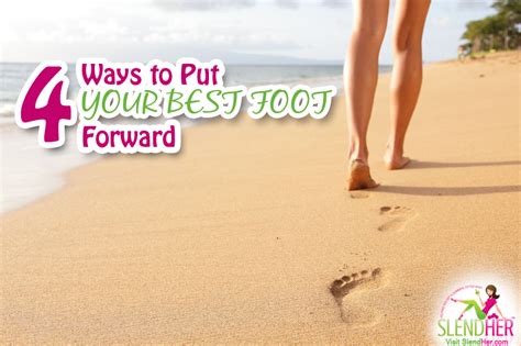 4 Ways To Put Your Best Foot Forward Slendher