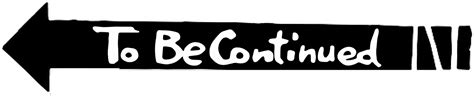 To Be Continued Png Image Png All Png All