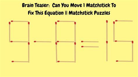 Brain Teaser 9 815 Can You Move 1 Matchstick To Fix This Equation