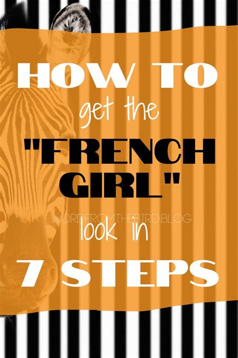 7 Ways To Get The French Girl Look Word From The Bird French Girl French Girl Style Girl
