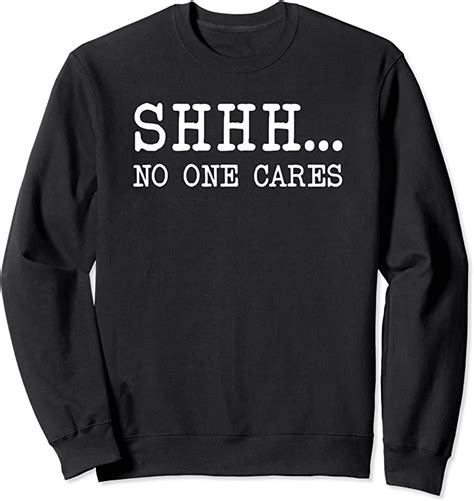cool funny text saying adult humor sarcastic shhh no one cares t shirts