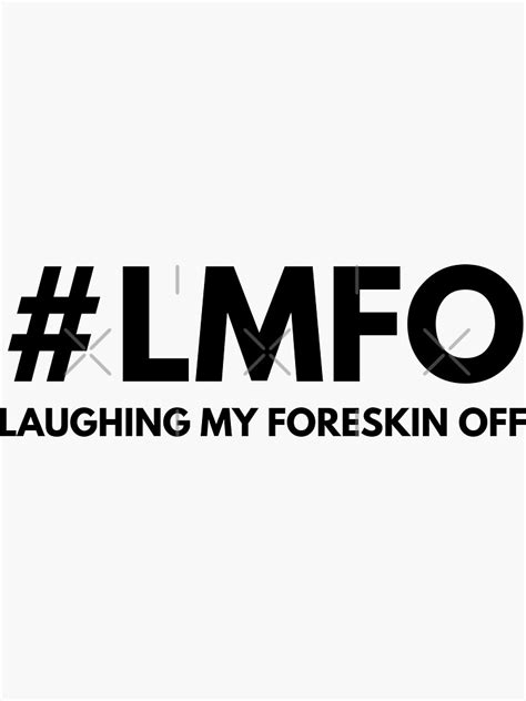 Laughing My Foreskin Off Lmfo Foreskin Circumcise Circumcision Circumcised Sticker By
