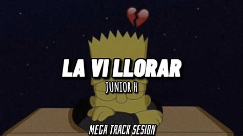La Vi Llorar Junior H Letralyrics Mega Track Sesion Youtube