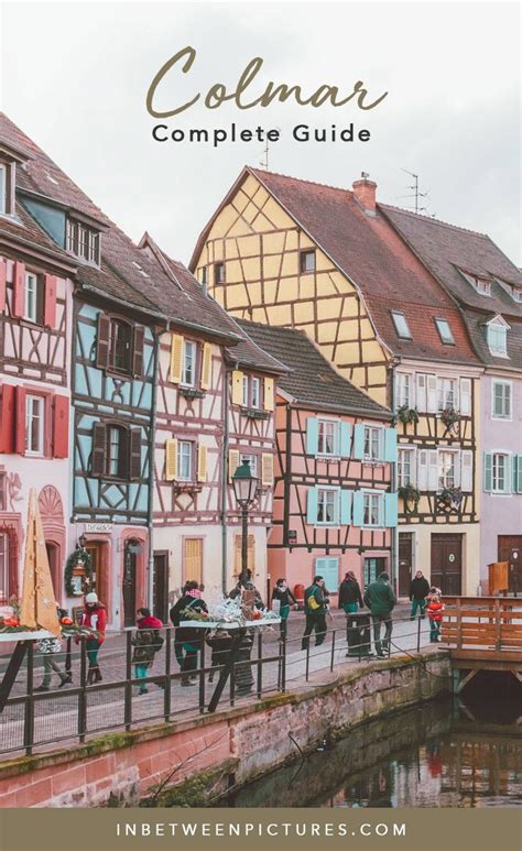 Colmar France The Small French Town You Must Visit Now And Things To