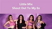 Little Mix ~ Shout Out To My Ex ~ Lyrics (+Audio) - YouTube