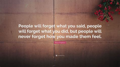 Maya Angelou Quote “people Will Forget What You Said People Will