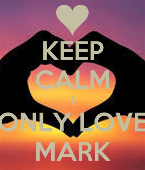 Keep Calm I Only Love Mark Keep Calm And Carry On Image Generator