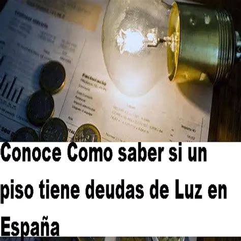 Saber Si Un Piso Tiene Deudas De Luz En Espa A