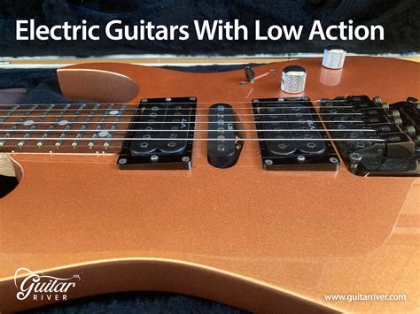 Which Electric Guitar Has The Lowest Action Our Top Picks Guitar River