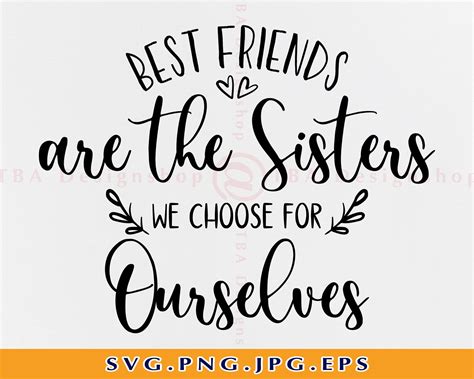 Best Friends Are The Sisters We Choose For Ourselves Svg Best Etsy