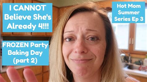 Hot Mom Summer Ep3i Cannot Believe Shes 4 Frozen Party Part 2