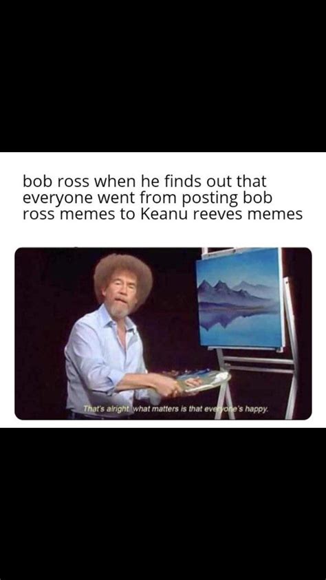 Bob Ross On Keanu Reeves Wholesome Memes Know Your Meme