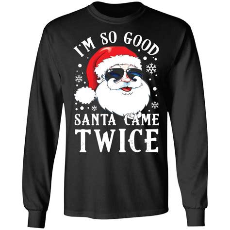 I M So Good Santa Came Twice Christmas Sweatshirt Rockatee