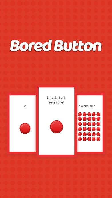 The bored button is a website and also a whole different app that both have the same idea: Bored Button