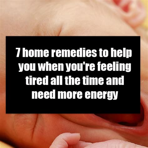 7 Home Remedies To Help You When Youre Feeling Tired All The Time And