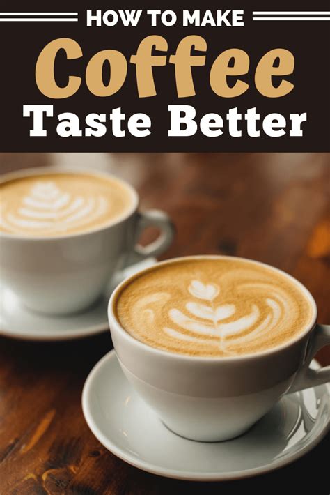 How To Make Coffee Taste Better 18 Tips And Tricks Insanely Good