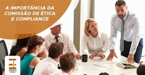 a importância da comissão de ética e compliance etesco construções